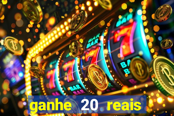 ganhe 20 reais para apostar cassino